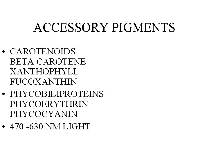 ACCESSORY PIGMENTS • CAROTENOIDS BETA CAROTENE XANTHOPHYLL FUCOXANTHIN • PHYCOBILIPROTEINS PHYCOERYTHRIN PHYCOCYANIN • 470