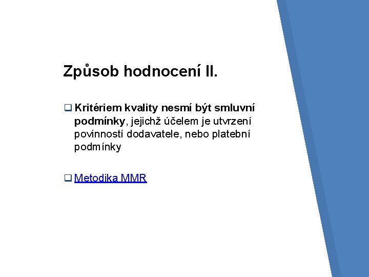 Způsob hodnocení II. q Kritériem kvality nesmí být smluvní podmínky, jejichž účelem je utvrzení