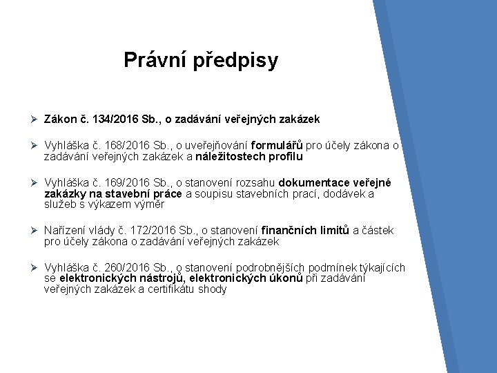 Právní předpisy Ø Zákon č. 134/2016 Sb. , o zadávání veřejných zakázek Ø Vyhláška