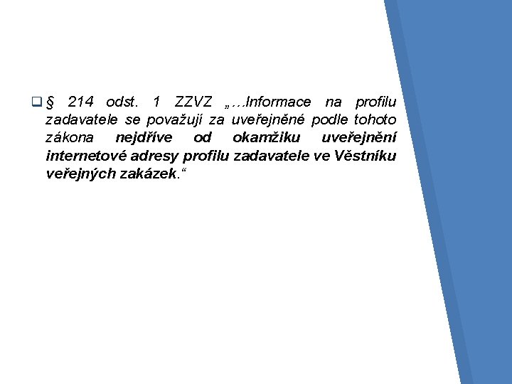 q § 214 odst. 1 ZZVZ „…Informace na profilu zadavatele se považují za uveřejněné