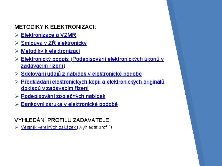 METODIKY K ELEKTRONIZACI: Ø Elektronizace a VZMR Ø Smlouva v ZŘ elektronicky Ø Metodiky