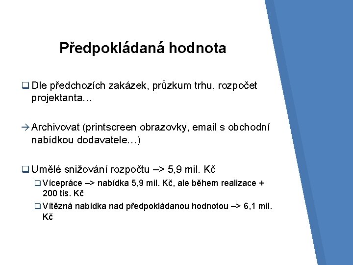 Předpokládaná hodnota q Dle předchozích zakázek, průzkum trhu, rozpočet projektanta… Archivovat (printscreen obrazovky, email