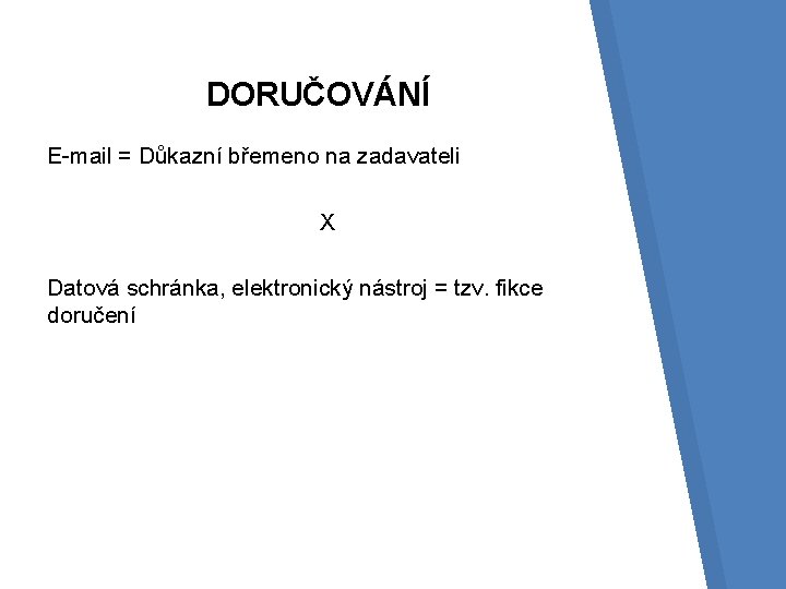 DORUČOVÁNÍ E-mail = Důkazní břemeno na zadavateli X Datová schránka, elektronický nástroj = tzv.