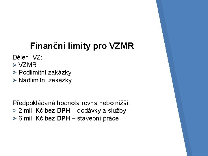Finanční limity pro VZMR Dělení VZ: Ø VZMR Ø Podlimitní zakázky Ø Nadlimitní zakázky