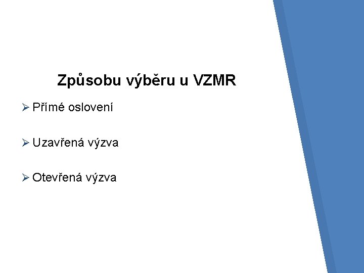 Způsobu výběru u VZMR Ø Přímé oslovení Ø Uzavřená výzva Ø Otevřená výzva 