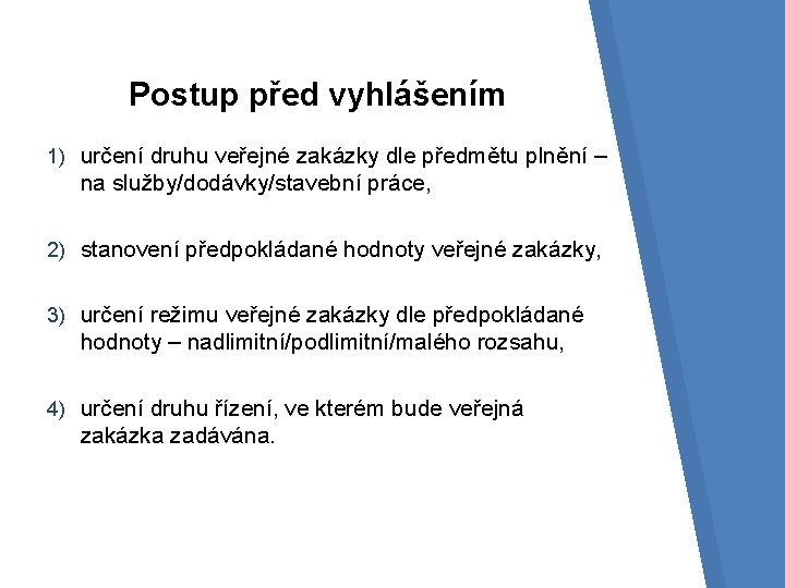 Postup před vyhlášením 1) určení druhu veřejné zakázky dle předmětu plnění – na služby/dodávky/stavební