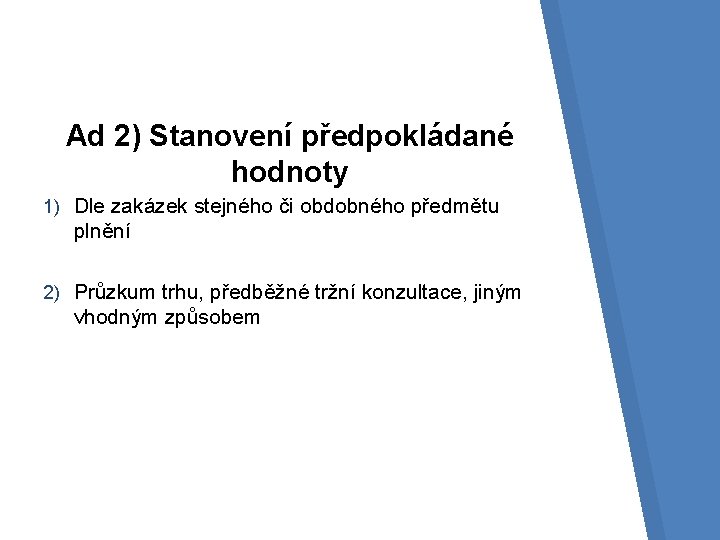 Ad 2) Stanovení předpokládané hodnoty 1) Dle zakázek stejného či obdobného předmětu plnění 2)