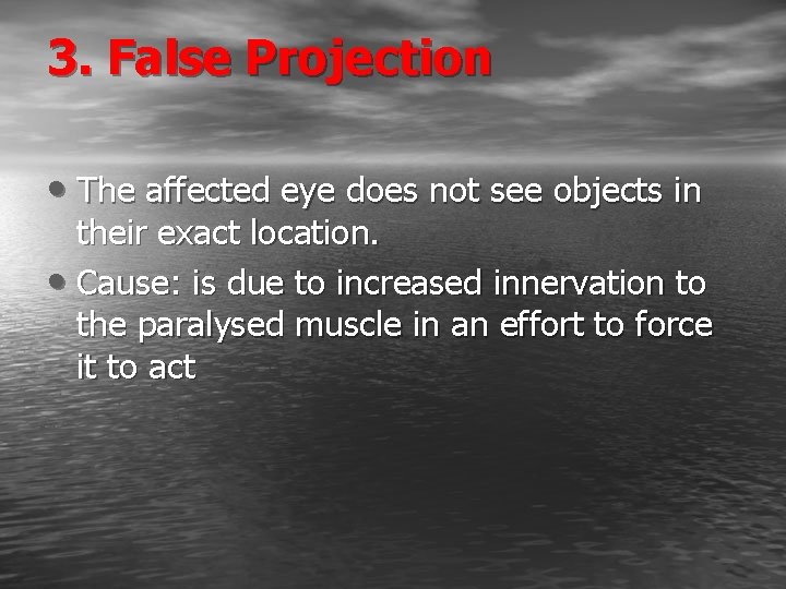 3. False Projection • The affected eye does not see objects in their exact