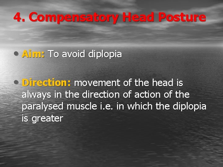 4. Compensatory Head Posture • Aim: To avoid diplopia • Direction: movement of the