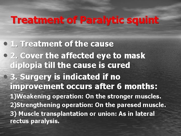 Treatment of Paralytic squint • 1. Treatment of the cause • 2. Cover the