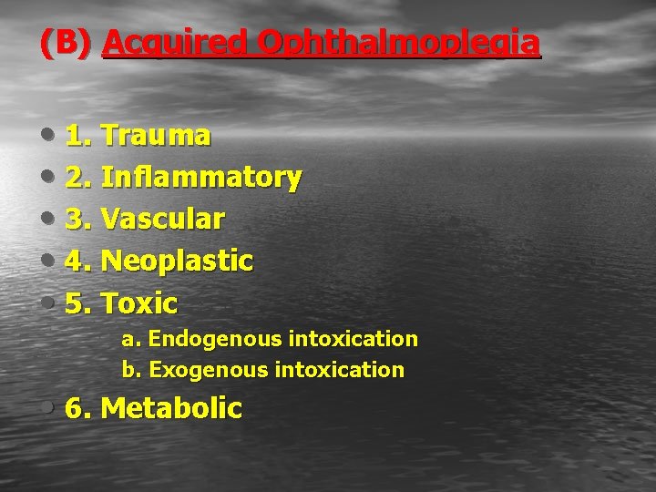 (B) Acquired Ophthalmoplegia • 1. Trauma • 2. Inflammatory • 3. Vascular • 4.