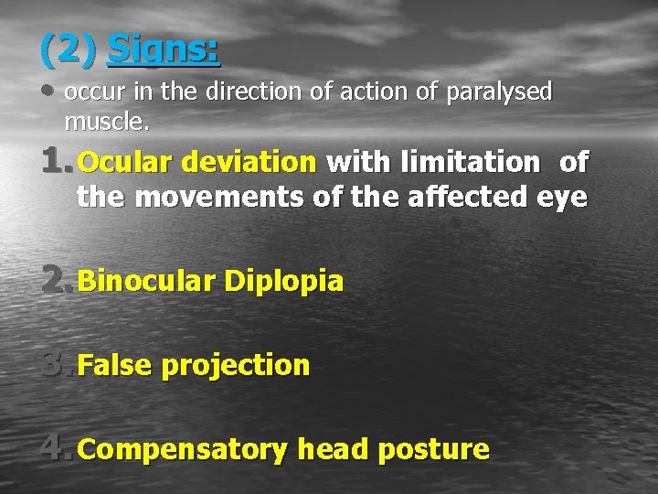 (2) Signs: • occur in the direction of action of paralysed muscle. 1. Ocular