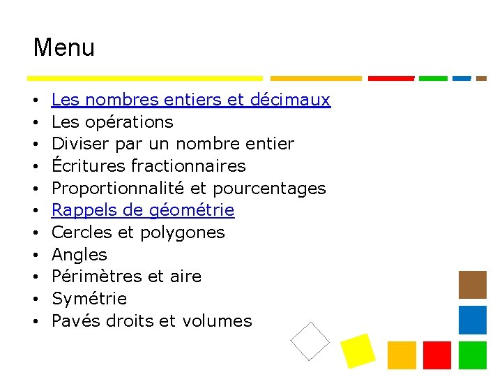 Menu • • • Les nombres entiers et décimaux Les opérations Diviser par un