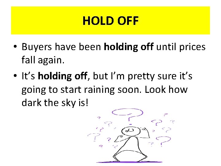 HOLD OFF • Buyers have been holding off until prices fall again. • It’s