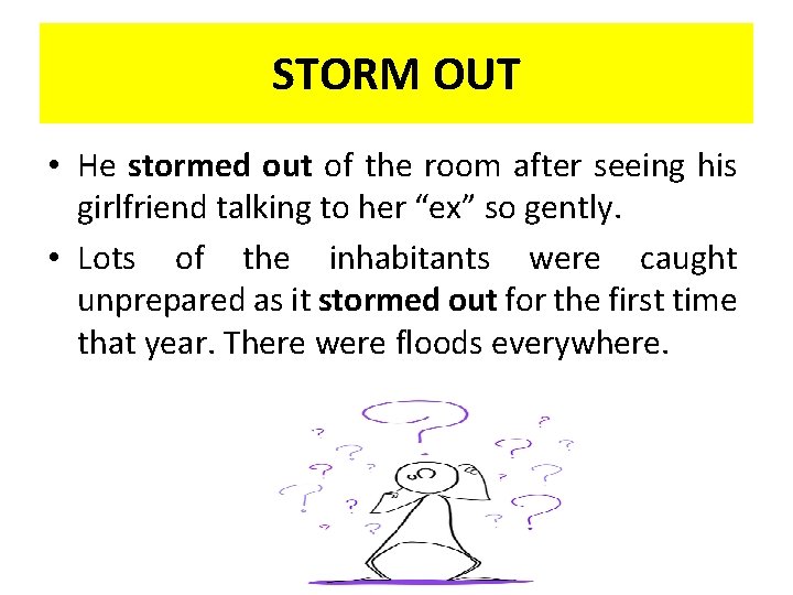 STORM OUT • He stormed out of the room after seeing his girlfriend talking