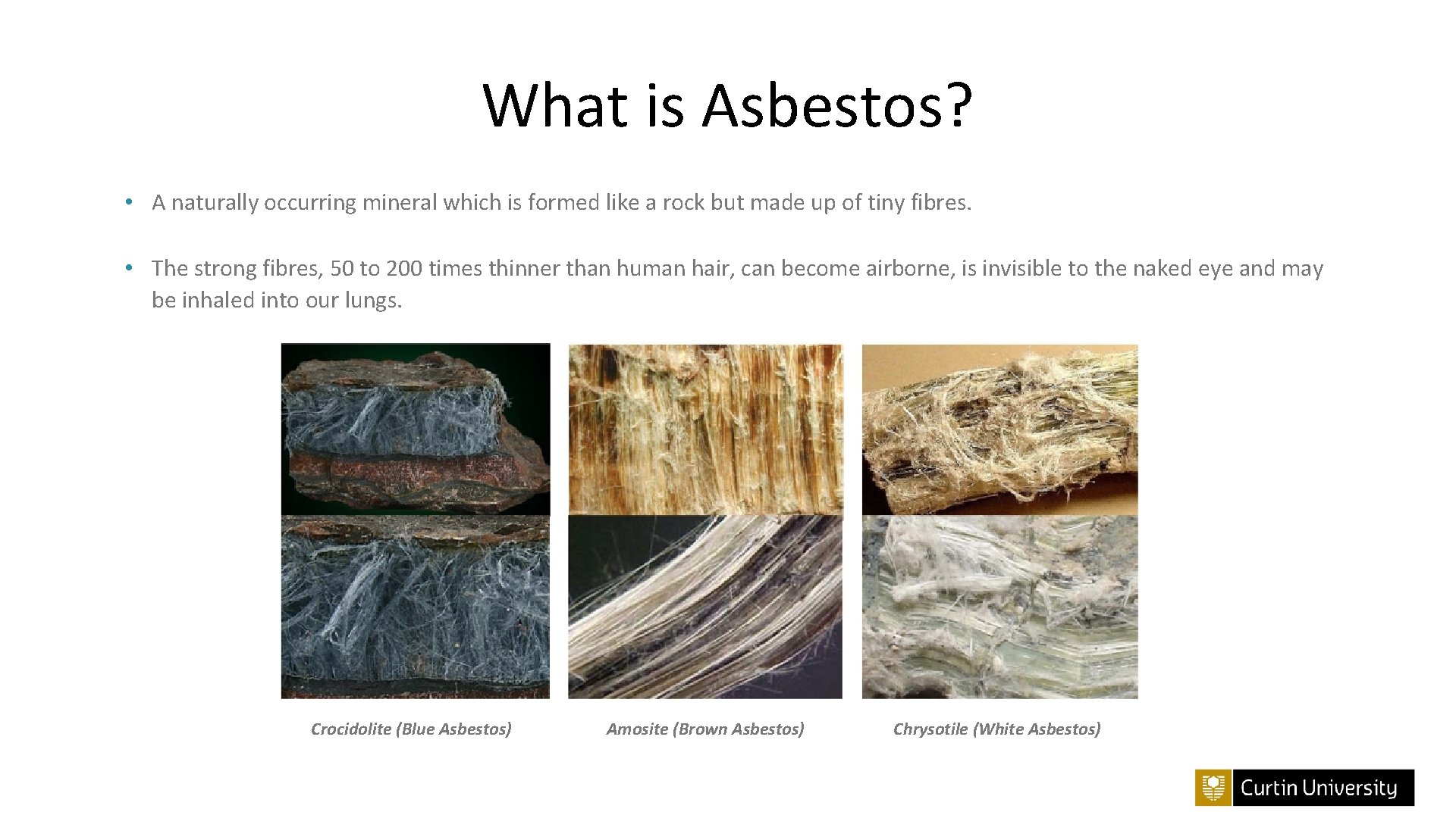 What is Asbestos? • A naturally occurring mineral which is formed like a rock