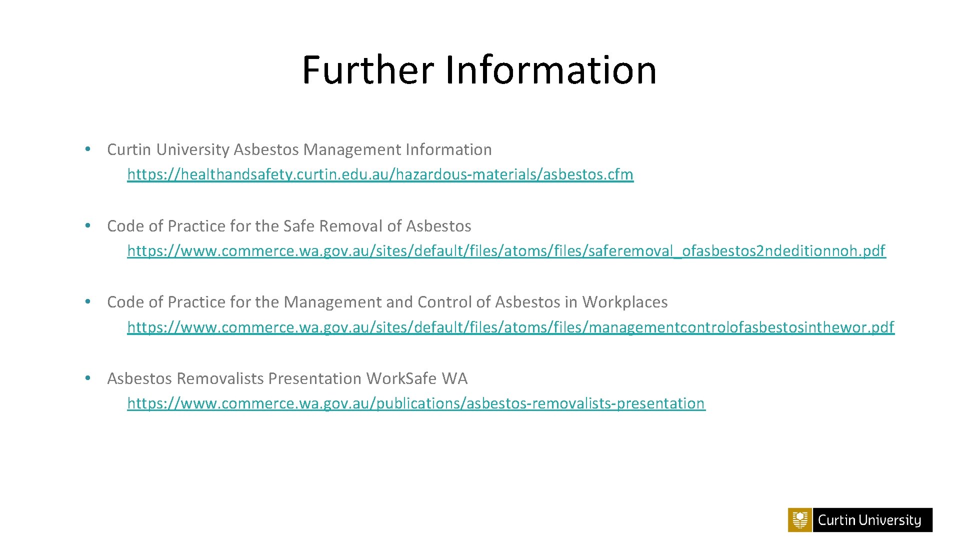 Further Information • Curtin University Asbestos Management Information https: //healthandsafety. curtin. edu. au/hazardous-materials/asbestos. cfm