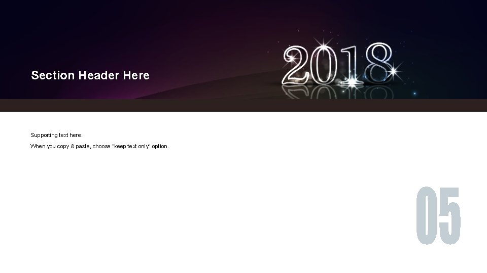 Section Header Here Supporting text here. When you copy & paste, choose "keep text