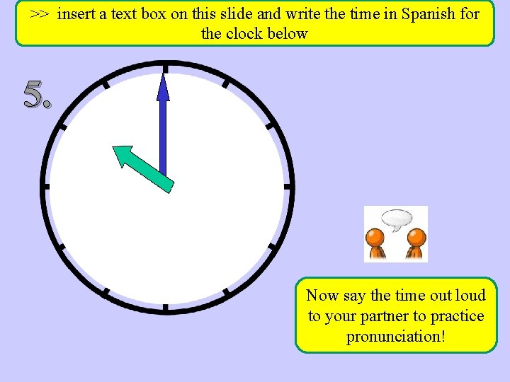 >> insert a text box on this slide and write the time in Spanish