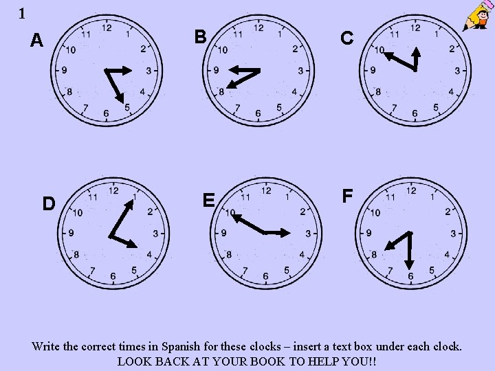 1 A D B E C F Write the correct times in Spanish for