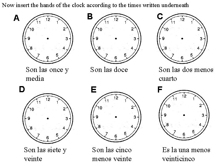 Now insert the hands of the clock according to the times written underneath B