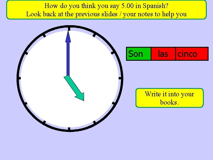 How do you think you say 5. 00 in Spanish? Look back at the