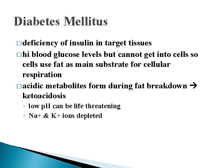 Diabetes Mellitus � deficiency of insulin in target tissues � hi blood glucose levels Diabetes Mellitus � deficiency of insulin in target tissues � hi blood glucose levels