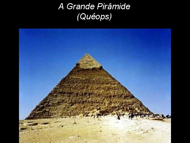 A Grande Pirâmide (Quéops) 