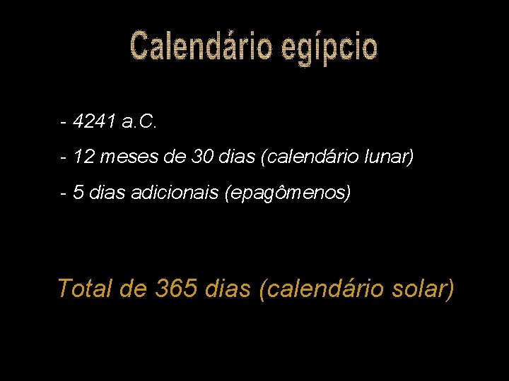 - 4241 a. C. - 12 meses de 30 dias (calendário lunar) - 5