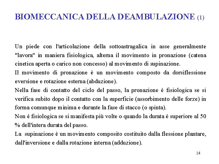 BIOMECCANICA DELLA DEAMBULAZIONE (1) Un piede con l'articolazione della sottoastragalica in asse generalmente "lavora"