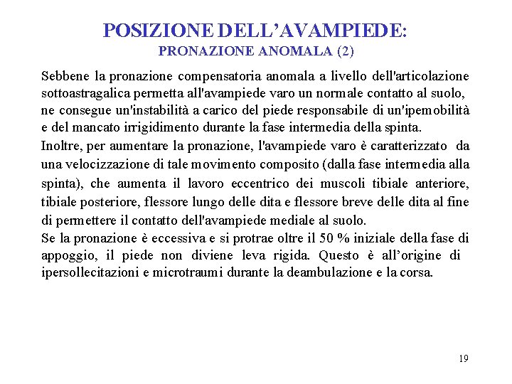 POSIZIONE DELL’AVAMPIEDE: PRONAZIONE ANOMALA (2) Sebbene la pronazione compensatoria anomala a livello dell'articolazione sottoastragalica