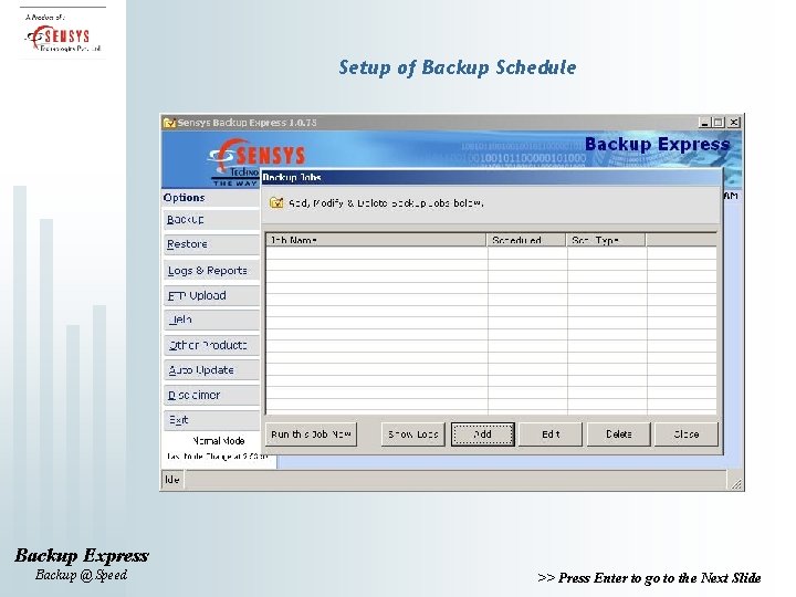 Setup of Backup Schedule Backup Express Backup @ Speed >> Press Enter to go