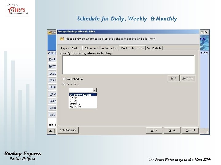 Schedule for Daily, Weekly & Monthly Backup Express Backup @ Speed >> Press Enter