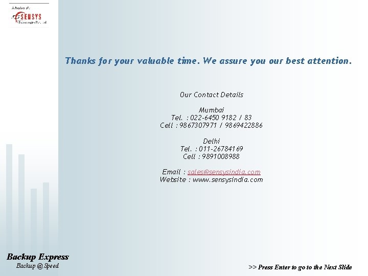 Thanks for your valuable time. We assure you our best attention. Our Contact Details