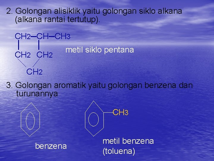 2. Golongan alisiklik yaitu golongan siklo alkana (alkana rantai tertutup). CH 2─CH─CH 3 │