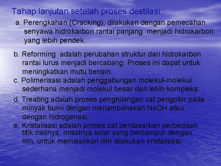 Tahap lanjutan setelah proses destilasi: a. Perengkahan (Cracking), dilakukan dengan pemecahan senyawa hidrokarbon rantai