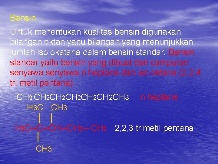 Bensin Untuk menentukan kualitas bensin digunakan bilangan oktan yaitu bilangan yang menunjukkan jumlah iso