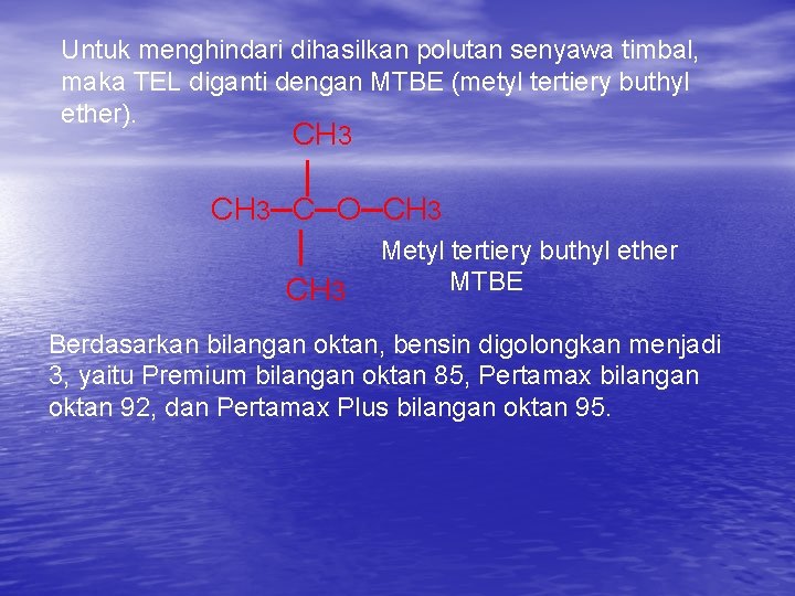 Untuk menghindari dihasilkan polutan senyawa timbal, maka TEL diganti dengan MTBE (metyl tertiery buthyl