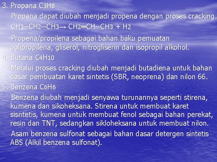 3. Propana C 3 H 8 Propana dapat diubah menjadi propena dengan proses cracking.