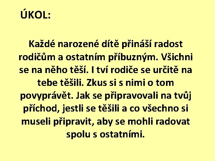 ÚKOL: Každé narozené dítě přináší radost rodičům a ostatním příbuzným. Všichni se na něho