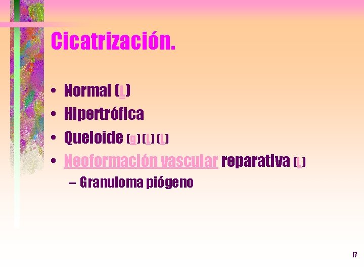 Cicatrización. • • Normal (L) Hipertrófica Queloide (g) (L) Neoformación vascular reparativa (L) –