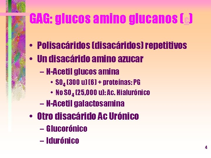 GAG: glucos amino glucanos (c) • Polisacáridos (disacáridos) repetitivos • Un disacárido amino azucar