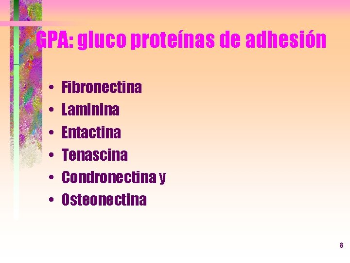 GPA: gluco proteínas de adhesión • • • Fibronectina Laminina Entactina Tenascina Condronectina y