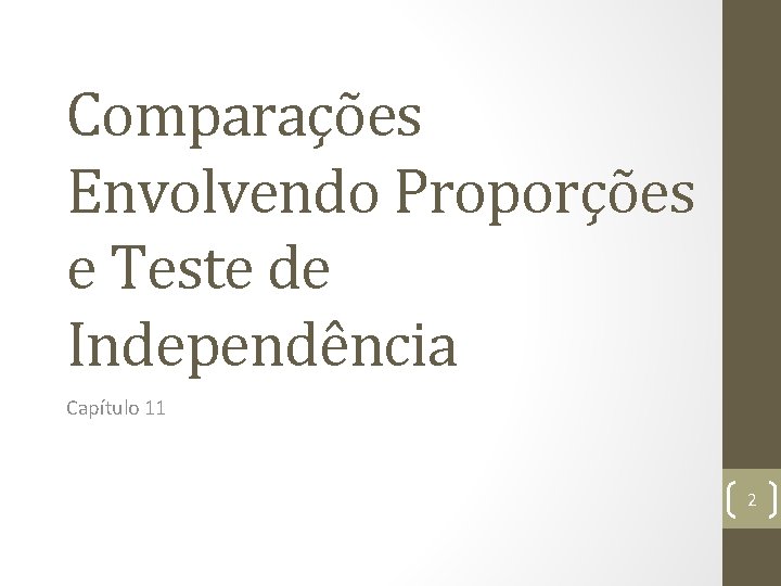 Comparações Envolvendo Proporções e Teste de Independência Capítulo 11 2 