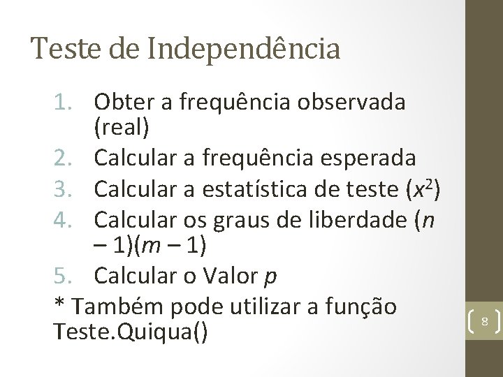 Teste de Independência 1. Obter a frequência observada (real) 2. Calcular a frequência esperada