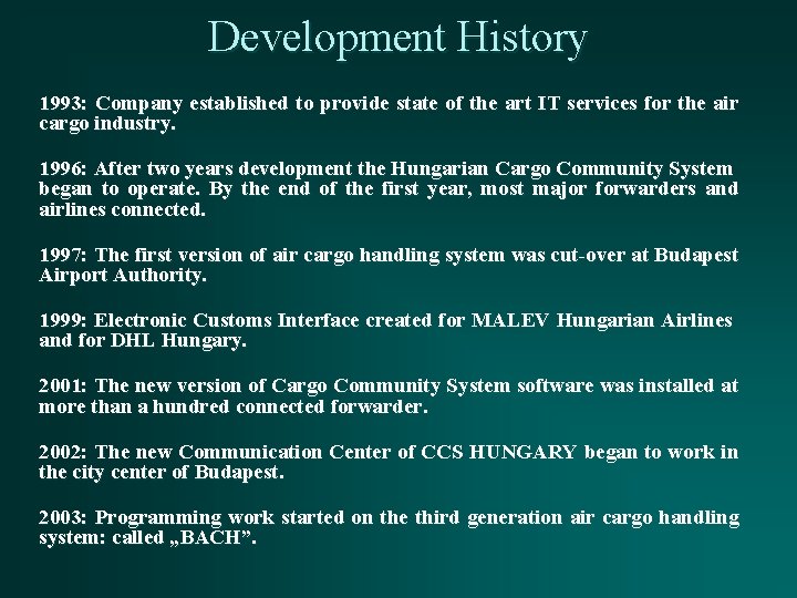 Development History 1993: Company established to provide state of the art IT services for