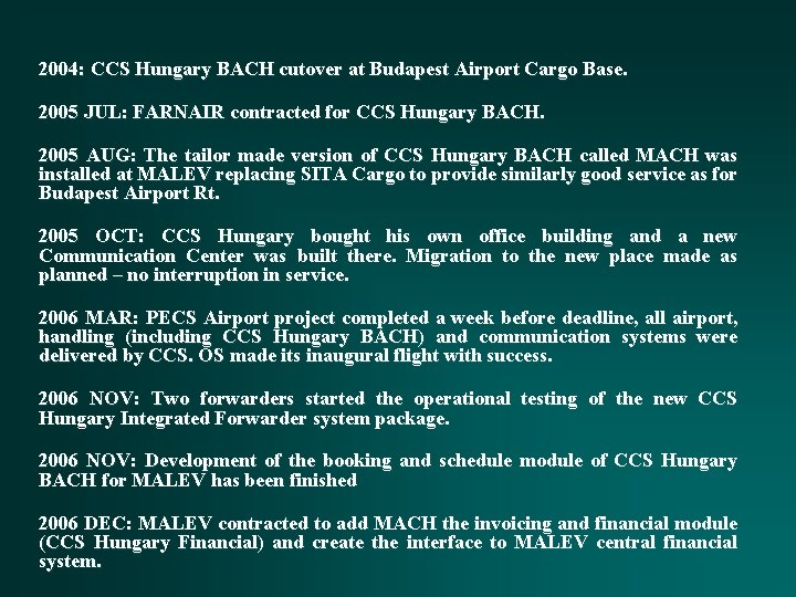 2004: CCS Hungary BACH cutover at Budapest Airport Cargo Base. 2005 JUL: FARNAIR contracted