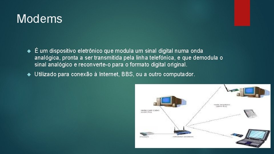 Modems É um dispositivo eletrônico que modula um sinal digital numa onda analógica, pronta