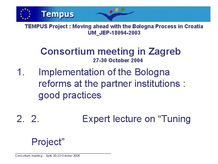 TEMPUS Project : Moving ahead with the Bologna Process in Croatia UM_JEP-18094 -2003 Consortium