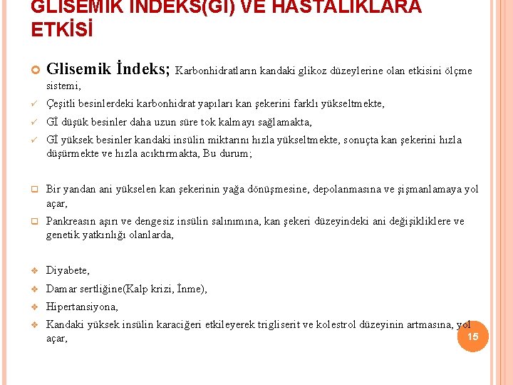 GLİSEMİK İNDEKS(Gİ) VE HASTALIKLARA ETKİSİ Glisemik İndeks; Karbonhidratların kandaki glikoz düzeylerine olan etkisini ölçme